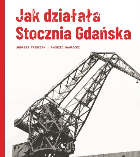 [OUTLET] Jak działała Stocznia Gdańska - A. Trzeciak, A. Nawrocki
