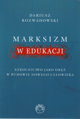 [OUTLET] Marksizm w edukacji. Szkolnictwo jako oręż w budowie nowego człowieka - Dariusz Rozwadowski