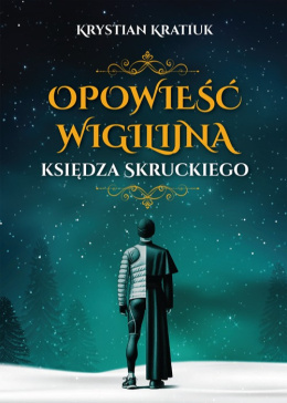 Opowieść wigilijna księdza Skruckiego - Krystian Kratiuk