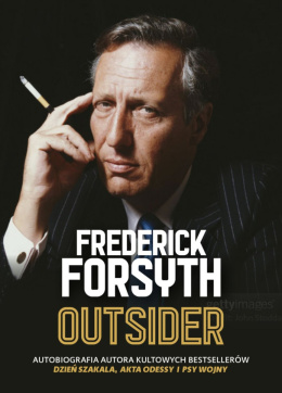 Outsider. Autobiografia Autora Kultowych Bestsellerów Dzień Szakala, Akta Odessy i Psy Wojny - Frederick Forsyth