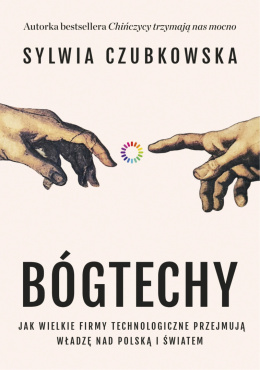 Bóg techy. Jak wielkie firmy technologiczne przejmują władze nad Polską i światem.