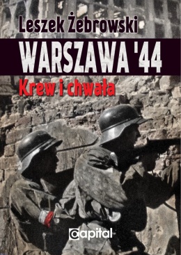 Warszawa'44. Krew i chwała - Leszek Żebrowski