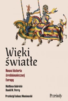Wieki światłe Nowa historia średniowiecznej Europy - Matthew Gabriele, David M. Perry