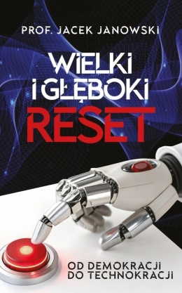 Wielki i Głęboki Reset. Od demokracji do technokracji - prof. Jacek Janowski
