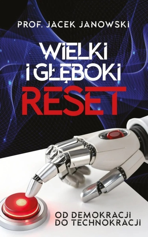 Wielki i Głęboki Reset. Od demokracji do technokracji - prof. Jacek Janowski