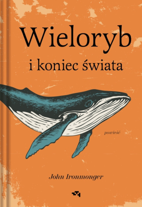 Wieloryb i koniec świata - John Ironmonger