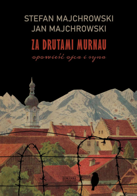 Za drutami Murnau. Opowieść ojca i syna - Majchrowski Stefan, Majchrowski Jan Za drutami Murnau. Opowieść ojca i syna - Majchrowski Stefan, Majchrowski Jan