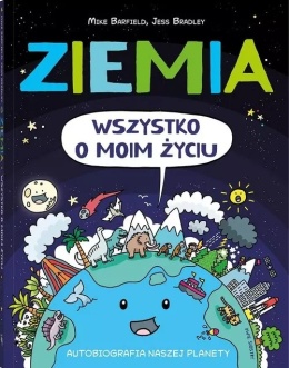 Ziemia. Wszystko o moim życiu. Autobiografia naszej planety - Mikke Barfield