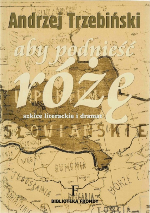 [ANTYKWARIAT] Aby podnieść różę. Szkice literackie i dramat - Andrzej Trzebiński