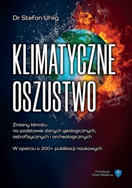 Okładka książki: Klimatyczne oszustwo – zmiany klimatu na podstawie danych geologicznych, astrofizycznych i archeologicznych autorstwa dr Stefan Uhlig
