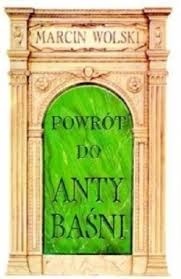 Okładka książki "Powrót do antybaśni" autorstwa Marcina Wolskiego.