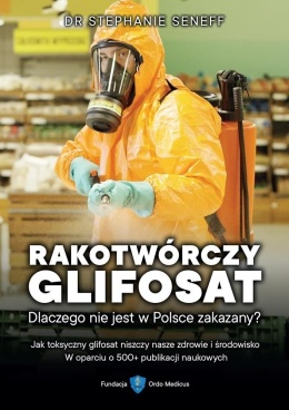 Okładka książki: Rakotwórczy glifosat. Dlaczego nie jest w Polsce zakazany?"