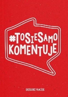 Okładka książki „#ToSieSamoKomentuje” autorstwa Grzegorza Płaczka.