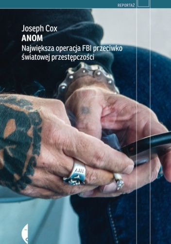 Anom. Największa operacja FBI przeciwko światowej przestępczości - Joseph Cox