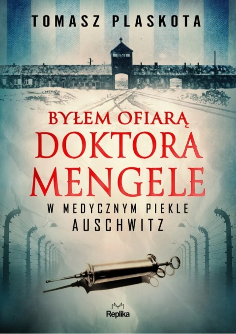 Byłem ofiarą doktora Mengele. W medycznym piekle Auschwitz - Tomasz Plaskota