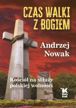 [OUTLET] Czas walki z Bogiem. Kościół na straży polskiej wolności - Andrzej Nowak