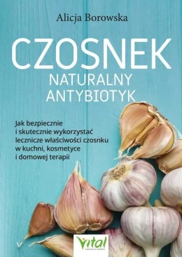 Czosnek - naturalny antybiotyk - Alicja Borowska