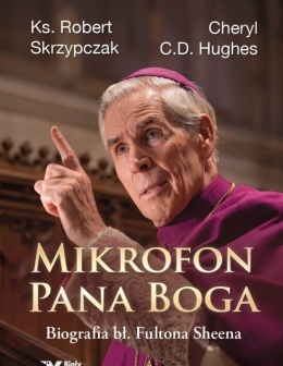 Mikrofon Pana Boga. Biografia bł. Fultona Sheena - ks. Robert Skrzypczak