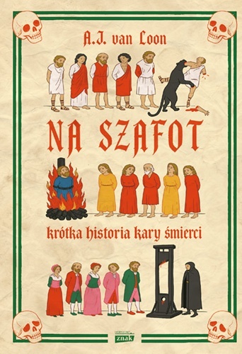 Okładka książki „Na szafot” A.J. van Loona, przedstawiająca sceny egzekucji i kar śmierci oraz postacie oczekujące na wykonanie wyroku.