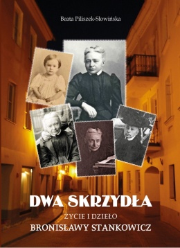 [OUTLET] Dwa Skrzydła. Życie i dzieło Bronisławy Stankowicz - Beata Piliszek-Słowińska