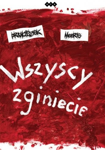 Okładka książki "Wszyscy zginiecie" autorstwa Franciszka Moore.