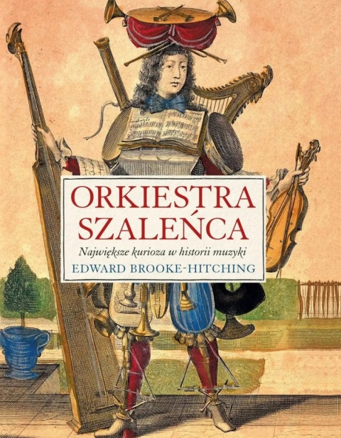Orkiestra szaleńca. Największe kurioza w historii muzyki - Edward Brooke-Hitching