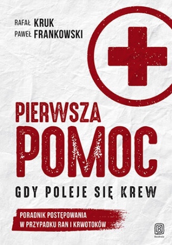 Pierwsza pomoc. Gdy poleje się krew. Poradnik postępowania w przypadku ran i krwotoków - Paweł Frankowski, Rafał Kruk