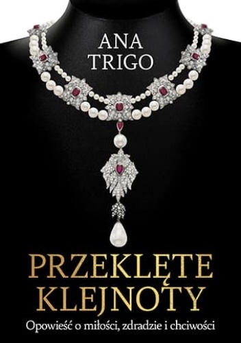 Przeklęte klejnoty. Opowieść o miłości, zdradzie i chciwości - Ana Trigo