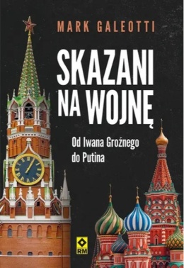 Skazani na wojnę. Od Iwana Groźnego do Putina - Mark Galeotti