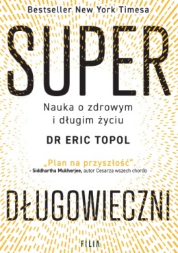 Superdługowieczni. Nauka o zdrowym i długim życiu - Eric Topol
