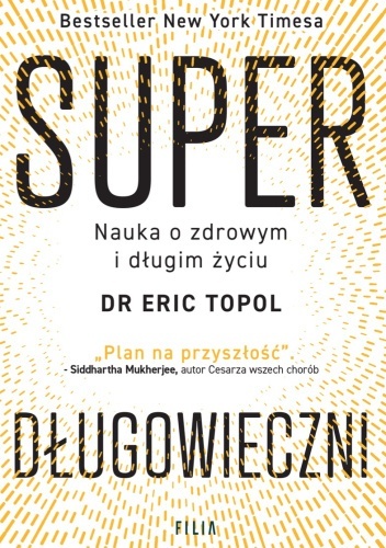 Superdługowieczni. Nauka o zdrowym i długim życiu - Eric Topol