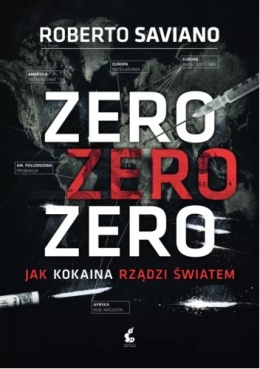 Zero zero zero. Jak kokaina rządzi światem - Roberto Saviano