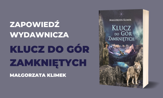 Klucz do Gór Zamkniętych - Małgorzata Klimek - ZAPOWIEDŹ WYDAWNICZA